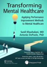 Sunil Khushalani and Antonio DePaolo, &quot;Transforming Mental Healthcare: Applying Performance Improvement Methods to Mental Healthcare&quot; (Routledge, Taylor & Francis Group: 2022)