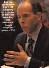 I let the group know that SHM is working on a number of initiatives regarding care transitions. —Russell L. Holman, MD, president of SHM